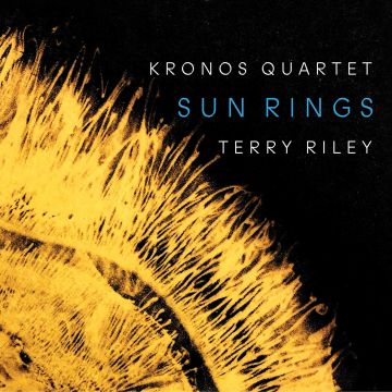 KRONOS QUARTET - TERRY RILEY: SUN RINGS
