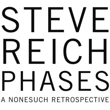 STEVE REICH - REICH: PHASES A NONESUCH RETROSPECTIVE
