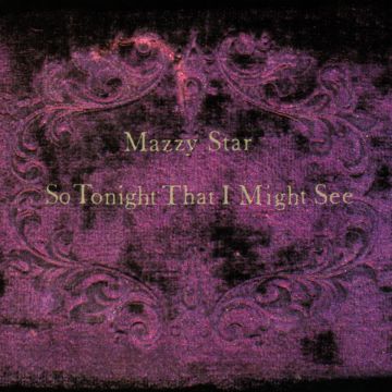 MAZZY STAR - SO TONIGHT THAT I MIGHT SEE