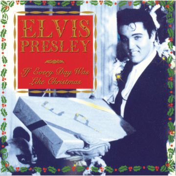PRESLEY, ELVIS - IF EVERY DAY WAS LIKE CHRISTMAS