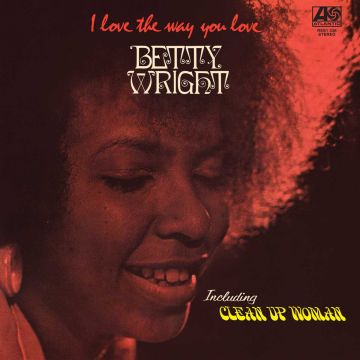 BETTY WRIGHT - I LOVE THE WAY YOU LOVE (RHINO RESERVE)