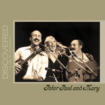 PETER, PAUL & MARY - DISCOVERED: LIVE IN CONCERT