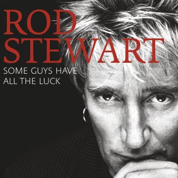 ROD STEWART - SOME GUYS HAVE ALL THE LUCK