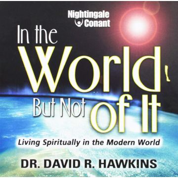 DAVID HAWKINS - IN THE WORLD, BUT NOT OF IT