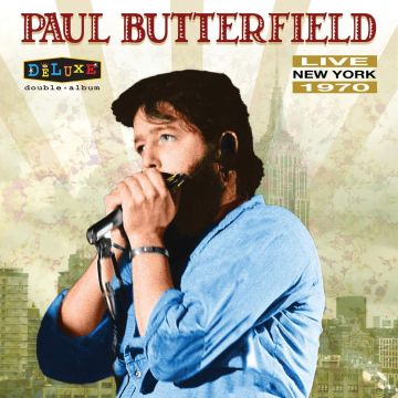 PAUL BUTTERFIELD - LIVE IN NEW YORK 1970