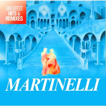 MARTINELLI - GREATEST HITS & REMIXES