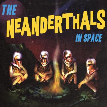 NEANDERTHALS - NEANDERTHALS IN SPACE (YELLOW VINYL)