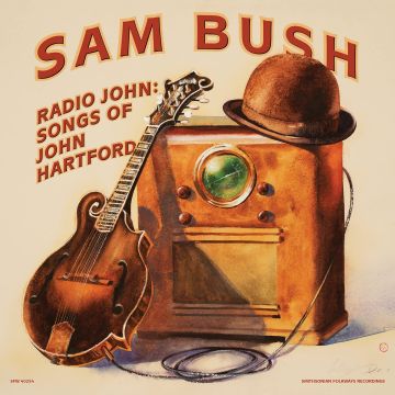SAM BUSH - RADIO JOHN: SONGS OF JOHN HARTFORD