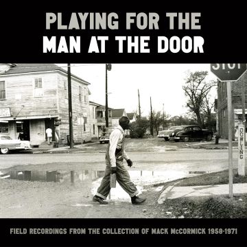VARIOUS ARTISTS - PLAYING FOR THE MAN AT THE DOOR: FIELD RECORDINGS