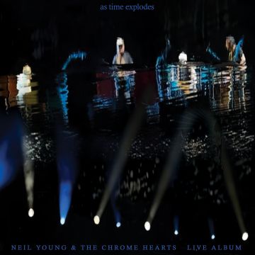 YOUNG,NEIL & THE CHROME HEARTS - AS TIME EXPLODES - LIVE ALBUM