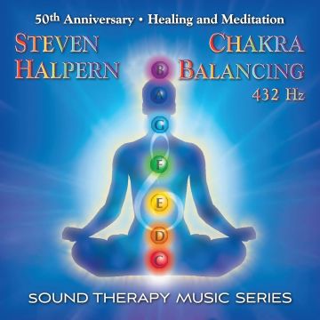 STEVEN HALPERN - CHAKRA BALANCING 432HZ: SOUND THERAPY MUSIC SERIES