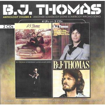 B.J. THOMAS - ANTHOLOGY, VOL. 4- ANOTHER SOMEBODY DONE SOMEBODY WRONG SONG (2CD