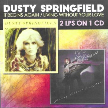 DUSTY SPRINGFIELD - IT BEGINS AGAIN-LIVING WITHOUT YOUR LOVE-2 LPS ON 1 CD