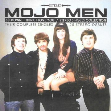 MOJO MEN - SIT DOWN, I THINK LOVE YOU-STEREO SINGLES COLLECTION