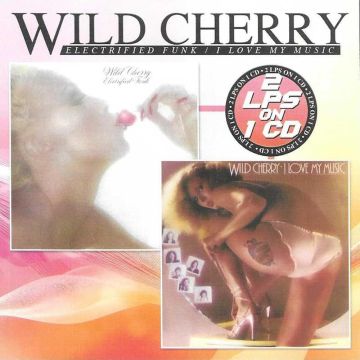 WILD CHERRY - ELECTRIFIED FUNK/I LOVE MY MUSIC - 2 LPS ON 1 CD