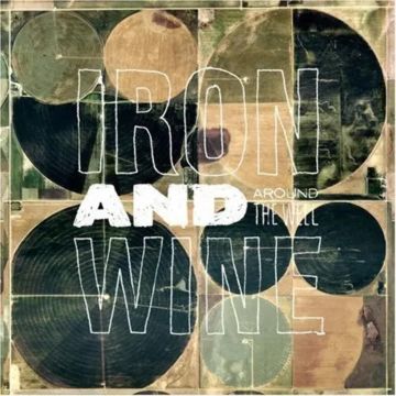 IRON & WINE - AROUND THE WELL