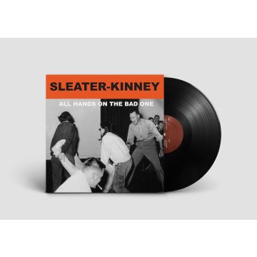 SLEATER KINNEY - ALL HANDS ON THE BAD ONE