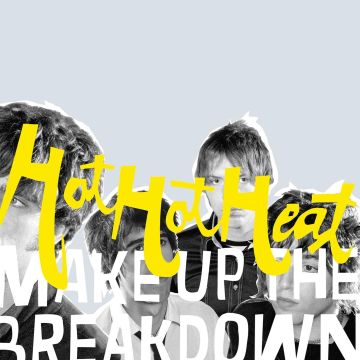 HOT HOT HEAT - MAKE UP THE BREAKDOWN (OPAQUE YELLOW VINYL/DELUXE/REMASTERED)
