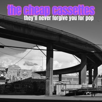CHEAP CASSETTES - THEY'LL NEVER FORGIVE YOU FOR POP
