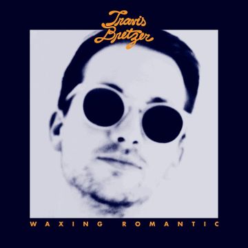 TRAVIS BRETZER - WAXING ROMANTIC