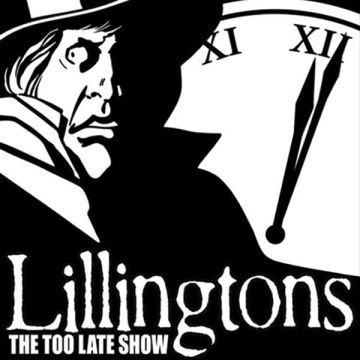 LILLINGTONS - TOO LATE SHOW
