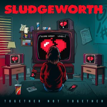 SLUDGEWORTH - TOGETHER NOT TOGETHER