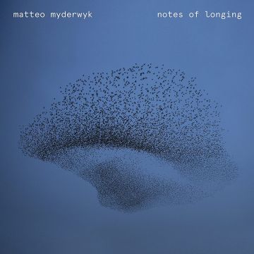 MATTEO MYDERWYK - NOTES OF LONGING