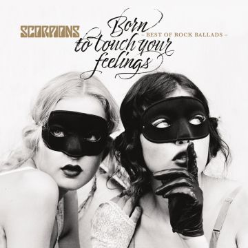 SCORPIONS - BORN TO TOUCH YOUR FEELINGS: BEST OF ROCK BALLADS