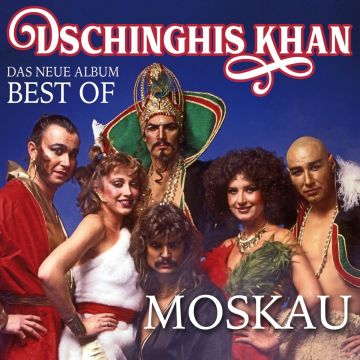 DSCHINGHIS KHAN - MOSKAU - DAS NEUE BEST OF ALBUM