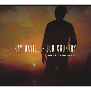 RAY DAVIES - OUR COUNTRY: AMERICANA ACT 2