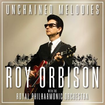 ROY ORBISON - UNCHAINED MELODIES: ROY ORBISON & THE ROYAL PHILHARMONIC ORCHESTR