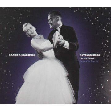 SANDRA MARQUEZ - REVELACIONES DE UNA ILUSION - EVA CANTA GARDEL