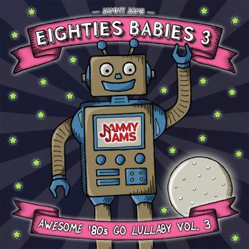 JAMMY JAMS - EIGHTIES BABIES 3: AWESOME '80S GO LULLABY, VOL. 3