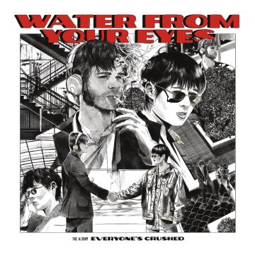 WATER FROM YOUR EYES - EVERYONE'S CRUSHED
