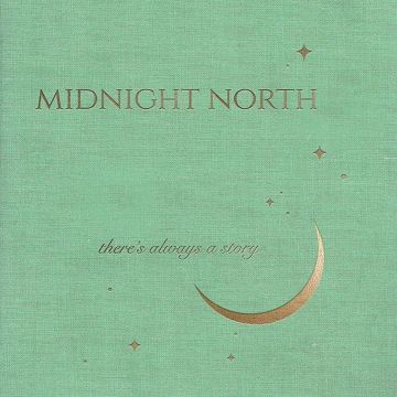 MIDNIGHT NORTH - THERE'S ALWAYS A STORY