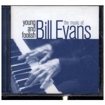 BILL EVANS - YOUNG & FOOLISH-THE MUSIC OF BILL EVANS
