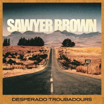 SAWYER BROWN - DESPERADO TROUBADOURS