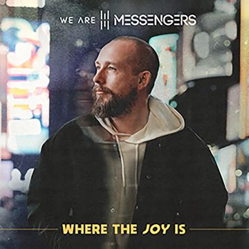 WE ARE MESSENGERS - WHERE THE JOY IS