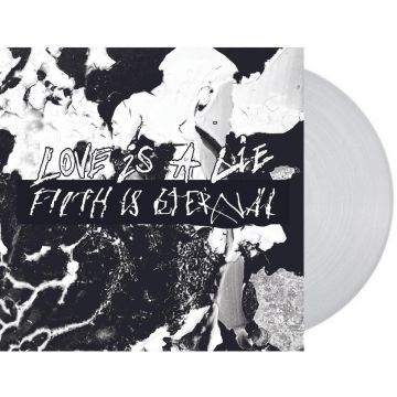 FILTH IS ETERNAL - LOVE IS A LIE, FILTH IS ETERNAL (NATURAL CLEAR VINYL)