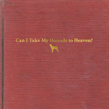 TYLER CHILDERS - CAN I TAKE MY HOUNDS TO HEAVEN? (3LP)