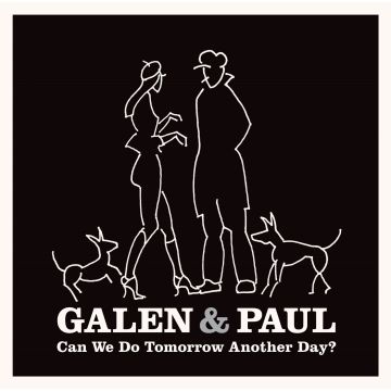 GALEN & PAUL - CAN WE DO TOMORROW ANOTHER DAY?