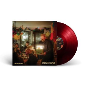 DONOVAN WOODS - THINGS WERE NEVER GOOD IF THEY'RE NOT GOOD NOW (RED VINYL)