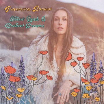 FRANCESCA BROWN - STOLEN LAND & BROKEN DREAMS
