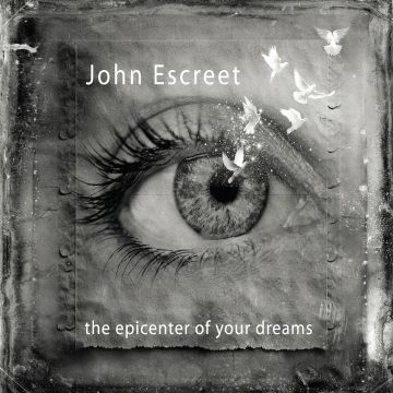 JOHN ESCREET - EPICENTER OF YOUR DREAMS