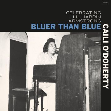 CAILI O'DOHERTY - BLUER THAN BLUE: CELEBRATING LIL HARDIN ARMSTRONG
