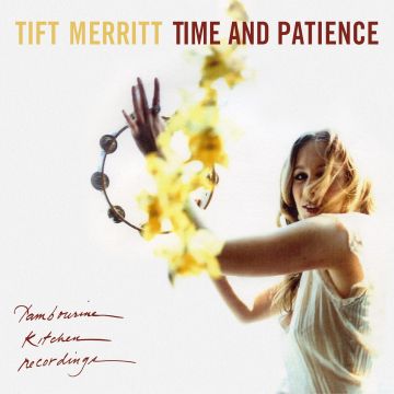 TIFT MERRITT - TIME & PATIENCE