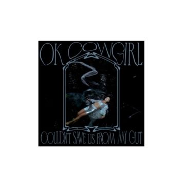 OK COWGIRL - COULDN'T SAVE US FROM MY GUT (VARIOUS COLORS VINYL)
