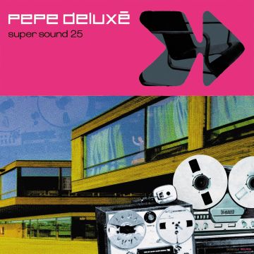 PEPE DELUXE - SUPER SOUND (25TH ANNIVERSARY)