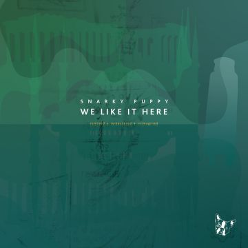 Snarky Puppy - We Like It Here (Remixed + Remastered + Reimagined)