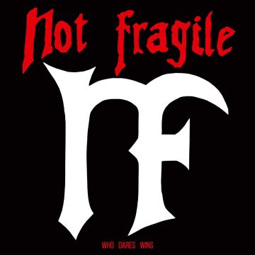 NOT FRAGILE - WHO DARES WINS